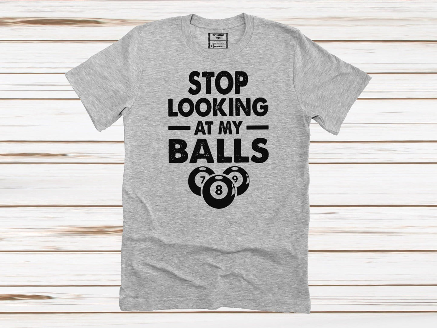 Stop Looking At My Balls Funny Billards Tee, Pool Player Adult Humor T-shirt Tee Shirt Unisex Novelty T-Shirt