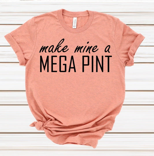 Make Mine A Mega Pint Funny Bar Shirt, Large Pint Funny Beer Novelty T-shirt Tee