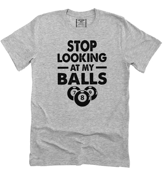 Stop Looking At My Balls Funny Billards Tee, Pool Player Adult Humor T-shirt Tee Shirt Unisex Novelty T-Shirt