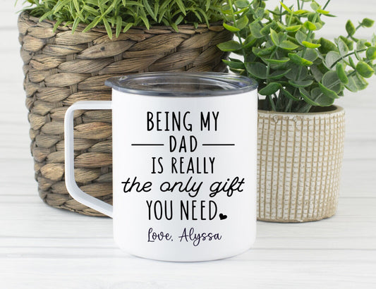 Being My Dad Is The Only Gift You Need Travel Mug, Funny Dad Travel Cup, Coffee Stainless Steel Mug With Lid