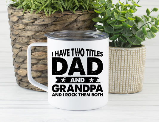 Two Titles Dad And Grandpa Rock Them Both Mug, Grandpa Travel Cup, Coffee Stainless Steel Mug With Lid