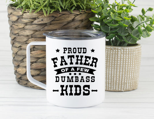Proud Father Of A Few Dumbass Kids Travel Mug, Funny Dad Travel Cup, Coffee Stainless Steel Mug With Lid