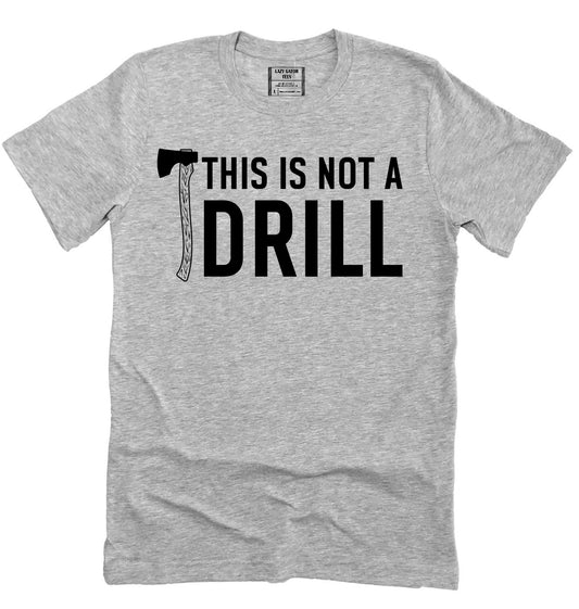 This Is Not A Drill Funny Dad Pun Father's Shirt Novelty T-shirt Tee