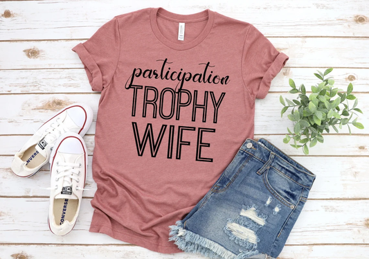Participation Trophy Wife, Funny Trophy Wife, Funny Mom Shirt, Women Shirt, Novelty T-shirt Tee