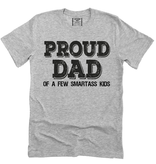 Proud Dad Of A Few Smartass Kids Funny Father's Day Shirt Novelty T-shirt Tee