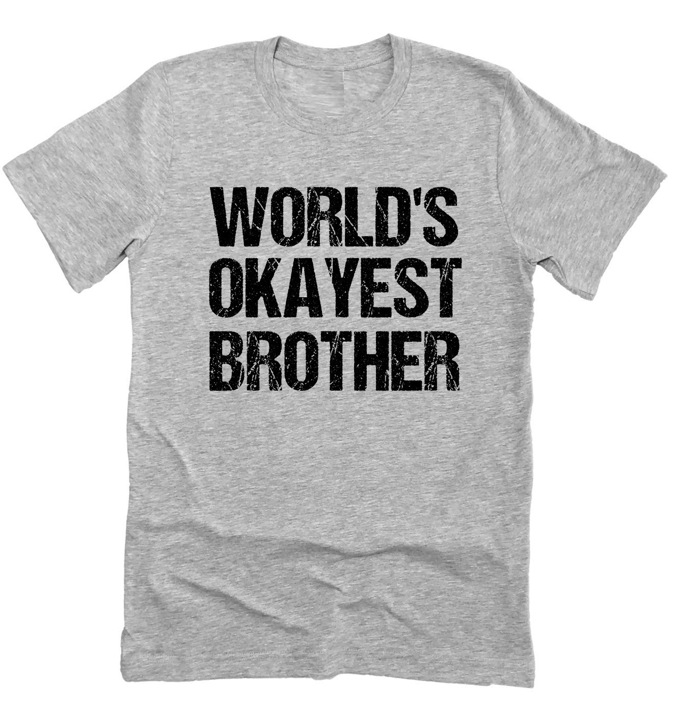 World's Okayes Brother Funny Shirt Novelty T-shirt Tee