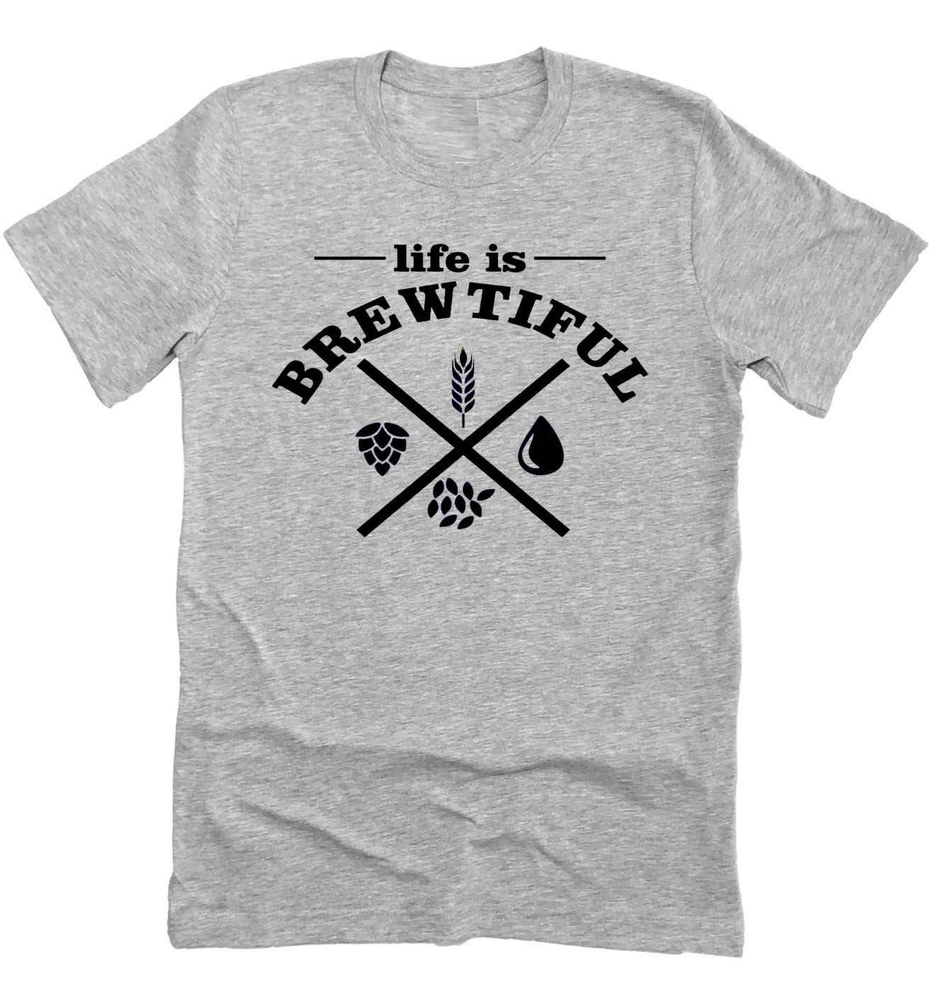 Life Is Brewtiful, Bar Shirt, Brewery Funny Shirt Novelty T-shirt Tee