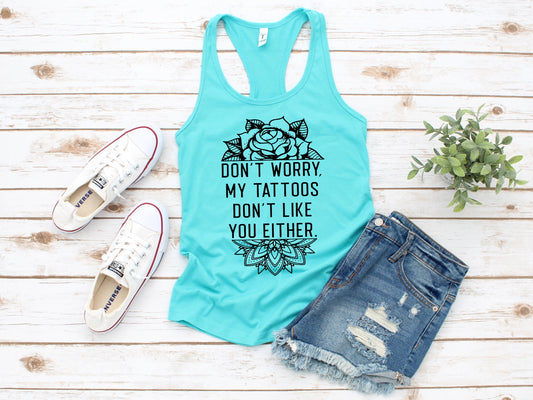 Don't Worry My Tattoo's Don't Like You Either, Tattooed Summertime Woman's Novelty Tank Top T-Shirt