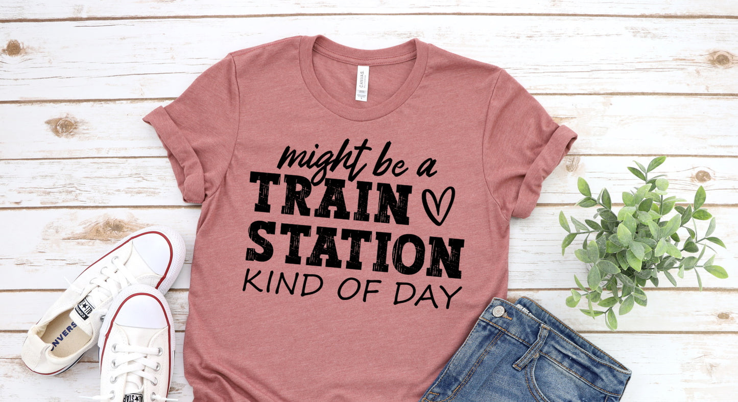 Might Be A Train Station Kind Of Day, Funny Shirt, Sarcastic Tee, Funny Friend Gift Shirt Novelty T-shirt Tee