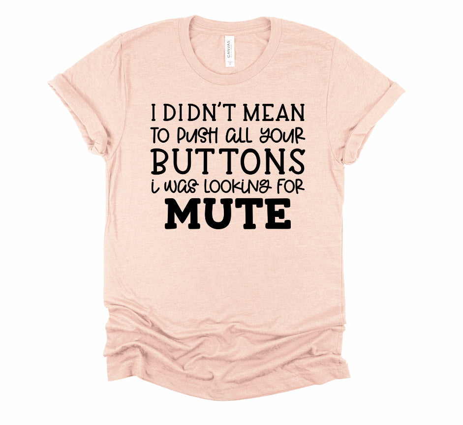 Didn't Mean To Push All Buttons, Looking For Mute Unisex Bella Novelty T-Shirt