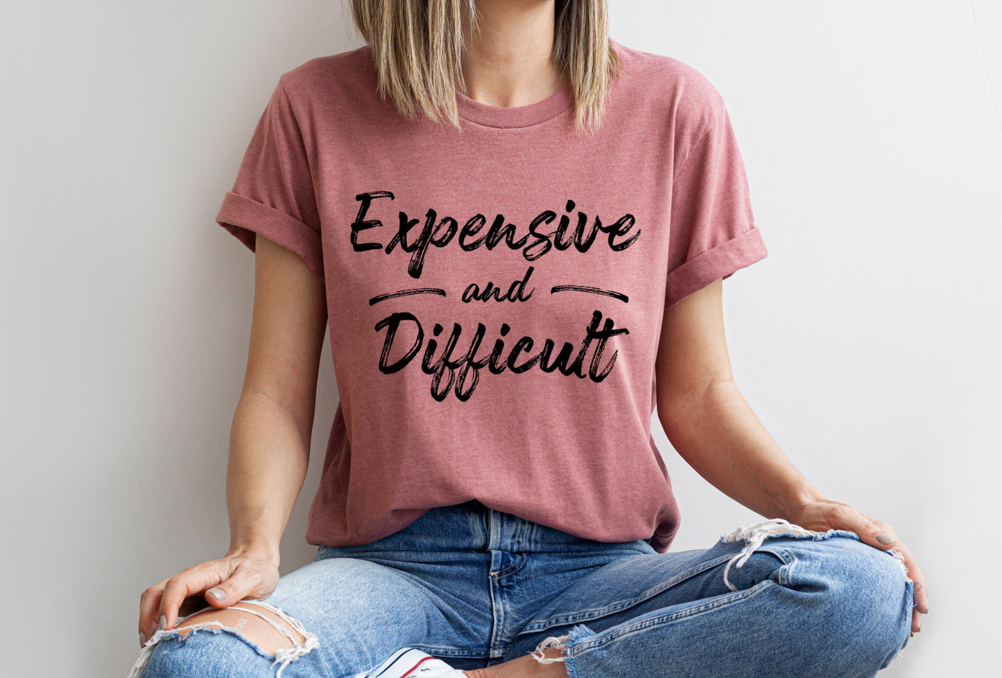 Expensive and Difficult, Funny Mom Wife Tee Women Shirt, Sarcastic Novelty T-shirt Tee