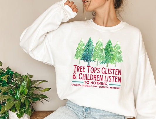 Tree Tops Glisten And Children Listen To Nothing Funny Christmas Long Sleeve Sweatshirt